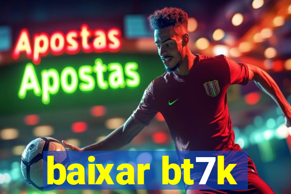 baixar bt7k